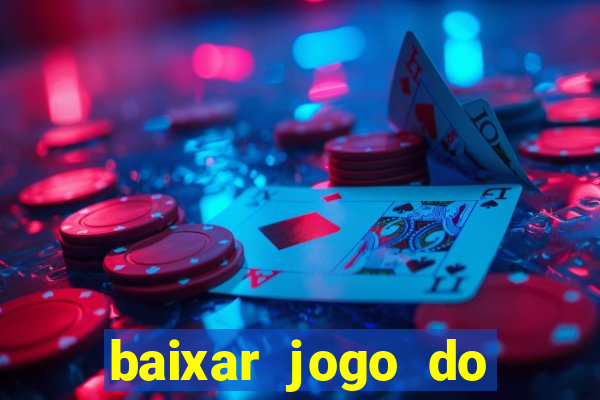 baixar jogo do tigrinho para ganhar dinheiro